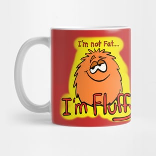 I’m not fat I’m fluffy... Mug